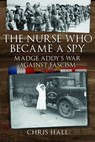 The Nurse Who Became a Spy - Chris Hall - 9781526779595