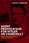 Agent Provocateur for Hitler or Churchill? - David Tremain - 9781526779632