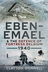 Eben-Emael & the Defence of Fortress Belgium, 1940 - Clayton Donnell - 9781526779830