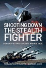 Shooting Down the Stealth Fighter - Mihajlo (Mike) S Mijajlovic ; Djordje S Anicic - 9781526780423