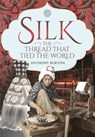 Silk, the Thread that Tied the World - Anthony Burton - 9781526780928