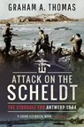 Attack on the Scheldt - Graham A Thomas - 9781526781482