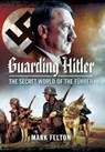 Guarding Hitler - Mark Felton - 9781526782120