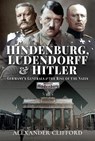Hindenburg, Ludendorff and Hitler - Alexander Clifford - 9781526783332