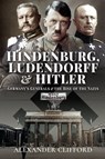Hindenburg, Ludendorff and Hitler - Alexander Clifford - 9781526783349