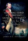 Admiral Lord St. Vincent - Saint or Tyrant? - James D G Davidson - 9781526784346