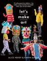 Let's Make Art - Alice Hendy ; Karen Louise Davies - 9781526784551