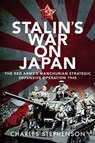 Stalin's War on Japan - Charles Stephenson - 9781526785954