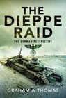 The Dieppe Raid - Graham A Thomas - 9781526786067