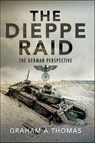 The Dieppe Raid - Graham A. Thomas - 9781526786074
