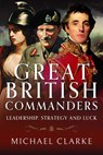 Great British Commanders - Michael Clarke - 9781526788993