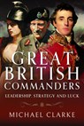 Great British Commanders - Michael Clarke - 9781526789037