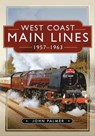 West Coast Main Lines, 1957–1963 - John Palmer - 9781526791832