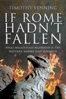 If Rome Hadn't Fallen - Timothy Venning - 9781526791948