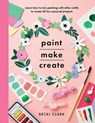 Paint, Make, Create - Becki Clark - 9781526793027