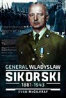 General Wladyslaw Sikorski, 1881–1943 - Evan McGilvray - 9781526795144