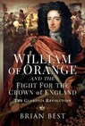 William of Orange and the Fight for the Crown of England - Brian Best - 9781526795229