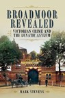 Broadmoor Revealed - Mark Stevens - 9781526796479