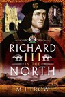 Richard III in the North - M J Trow - 9781526797148