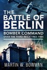 The Battle of Berlin - Martin W Bowman - 9781526797933