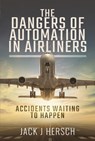 The Dangers of Automation in Airliners - Jack J Hersch - 9781526798275