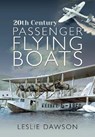 20th Century Passenger Flying Boats - Leslie Dawson - 9781526799746