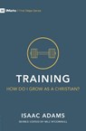 Training - How Do I Grow as A Christian? - Isaac Adams - 9781527101029
