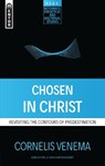 Chosen in Christ - Cornelius P. Venema - 9781527102354