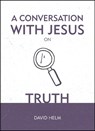 A Conversation With Jesus... on Truth - David Helm - 9781527103276