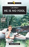 Jim Elliot: He Is No Fool - Irene Howat - 9781527104655