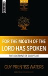 For the Mouth of the Lord Has Spoken - Guy Prentiss Waters - 9781527106079