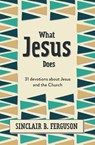 What Jesus Does - Sinclair B. Ferguson - 9781527107311