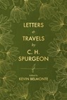 Letters and Travels By C. H. Spurgeon - C. H. Spurgeon ; Kevin Belmonte - 9781527110502