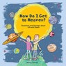 How Do I Get to Heaven? - Nancy Gorrell - 9781527110663