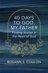 40 Days to God, My Father - Rosann S. Coulon - 9781527112506