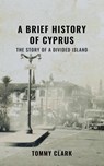A Brief History of Cyprus - Tommy Clark - 9781527268524