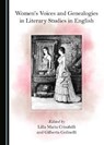 Women's Voices and Genealogies in Literary Studies in English - Lilla Maria Crisafulli ; Gilberta Golinelli - 9781527530287
