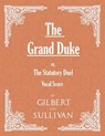 The Grand Duke; Or, the Statutory Duel (Vocal Score) - W S Gilbert - 9781528701297