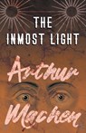 The Inmost Light - Arthur Machen - 9781528704090