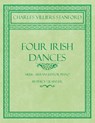 Four Irish Dances - Music Arranged for Piano by Percy Grainger - Charles Villiers Stanford ; Percy Grainger - 9781528706698