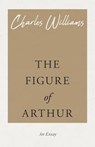 The Figure of Arthur - Charles (University of Washington Tacoma) Williams - 9781528708500
