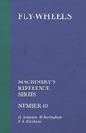 Fly-Wheels - Machinery's Reference Series - Number 40 - H Benjamin ; W Burlingham - 9781528708975