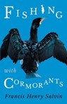 Fishing with Cormorants - Francis Henry Salvin - 9781528708999