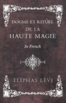 Dogme et Rituel - De la Haute Magie - In French - Eliphas Levi - 9781528709460