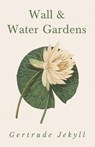Wall and Water Gardens - Gertrude Jekyll - 9781528709934