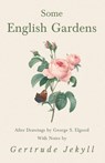 Some English Gardens - After Drawings by George S. Elgood - With Notes by Gertrude Jekyll - Gertrude Jekyll - 9781528709965