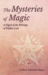 The Mysteries of Magic - A Digest of the Writings of Eliphas Levi - Arthur Edward Waite - 9781528711470