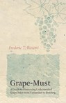 Grape-Must - A Guide to Processing Unfermented Grape Juice from Extraction to Bottling - Frederic T Bioletti ; A M Dal Piaz - 9781528713177