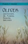 Olives - Cultivation, Oil-Making, Pickling, Diseases - Frederic T Bioletti ; Geo E Colby - 9781528713245
