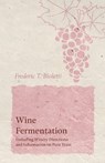 Wine Fermentation - Including Winery Directions and Information on Pure Yeast - Frederic T Bioletti - 9781528713351